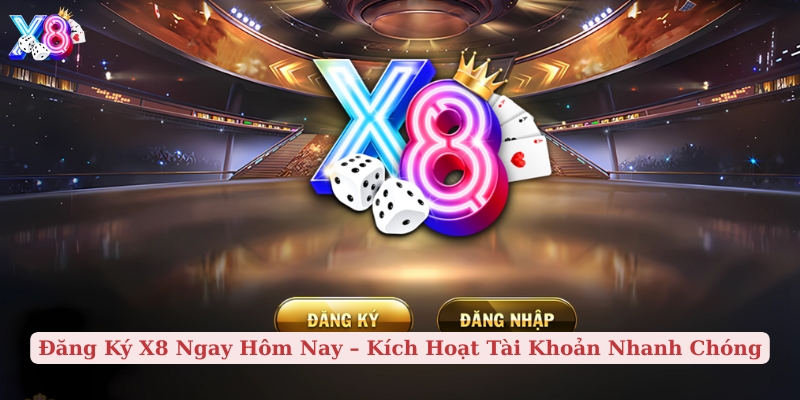 đăng ký x8 ngay hôm nay kích hoạt tài khoản nhanh chóng